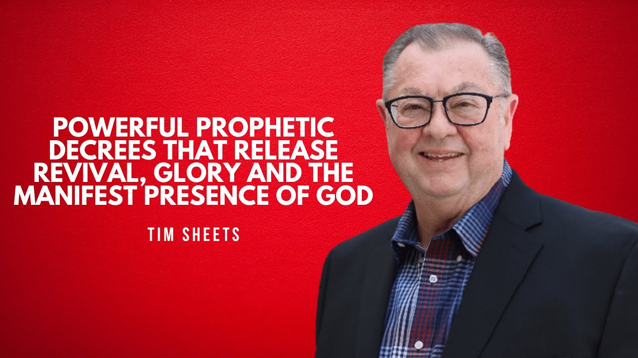 POWERFUL Prophetic Decrees that Release Revival, Glory and the Manifest Presence of God! Tim Sheets