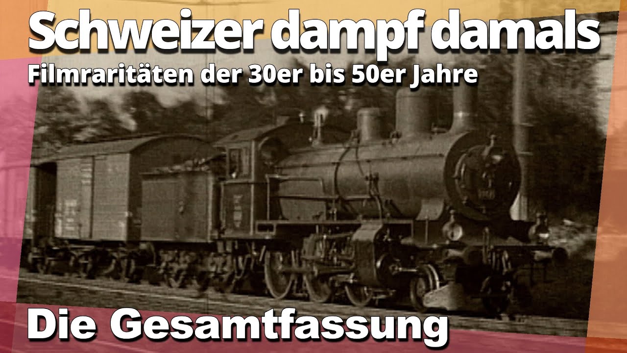 Gesamtfilm SCHWEIZER DAMPF DAMALS, FILM-RARITÄTEN der 30er- bis 50er Jahre