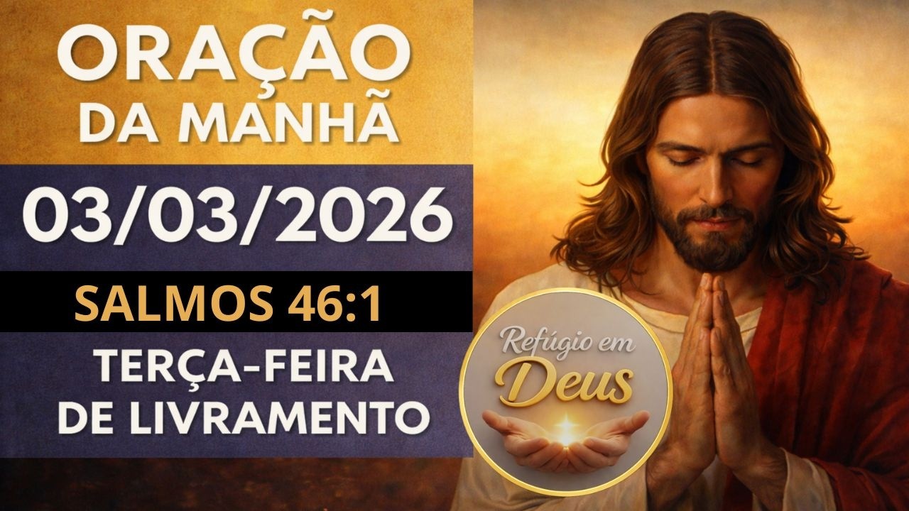ORAÇÃO DE HOJE, 03/03/2026, TERÇA FEIRA DO LIVRAMENTO | O Senhor é Sua Fortaleza em Meio ao Perigo