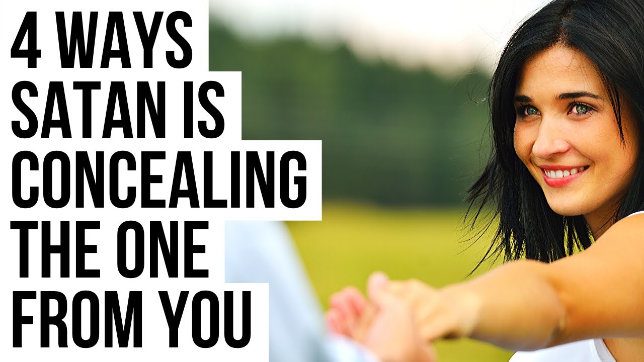Satan Is Concealing THE ONE from You If . . .