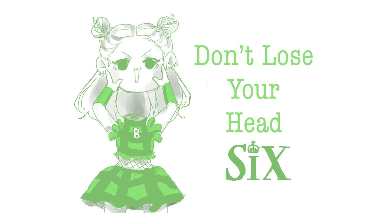 Don't Lose Your Head - SIX animatic