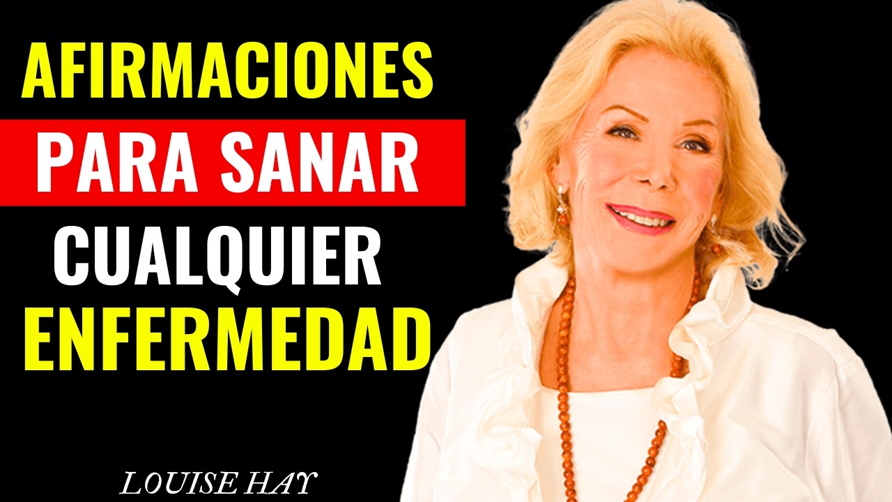 AFIRMACIONES PARA SANAR CUALQUIER ENFERMEDAD | Louise Hay
