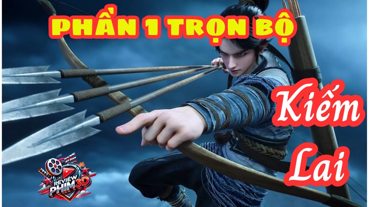 Kiếm Lai Trọn Bộ Hành Trình Kiếm Đạo Của Trần Bình An Review Phim 3D