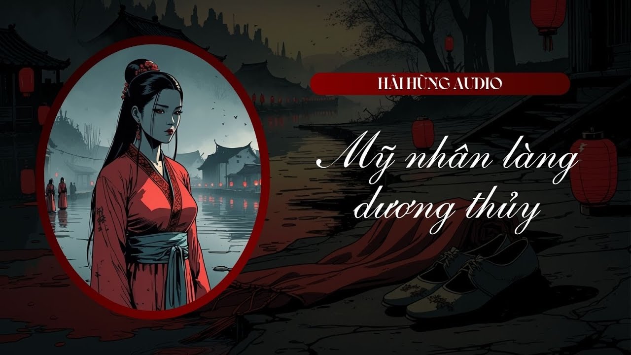 [Truyện Audio Linh Dị FULL] Mỹ Nhân Làng Dương Thủy || Hãi Hùng Audio