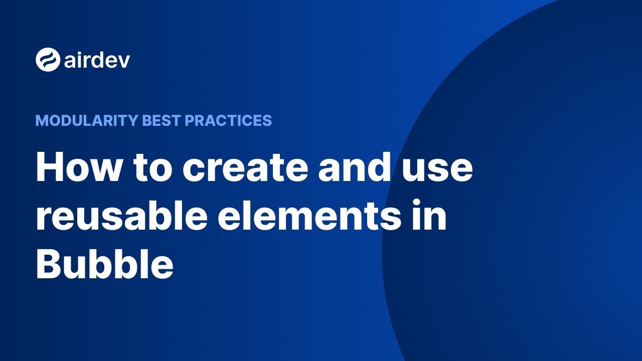 How to create and use reusable elements in Bubble (Modularity Best Practices)