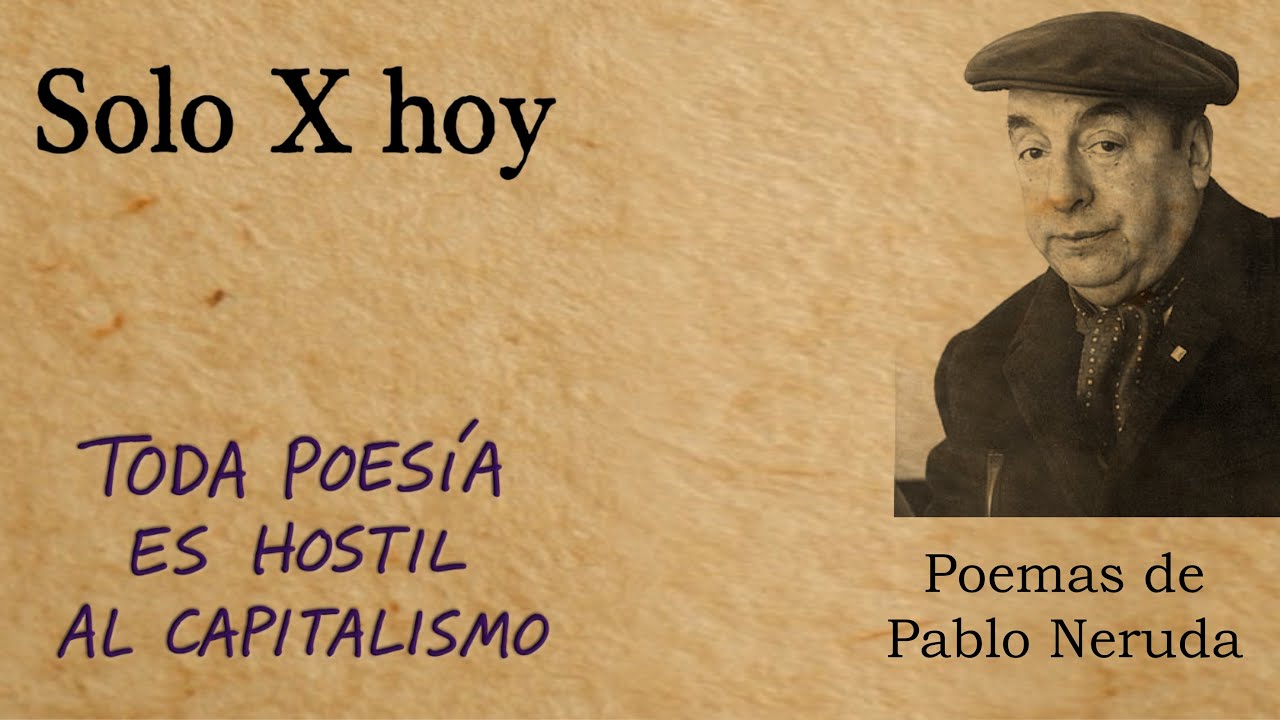 Solo X hoy - Poemas de Pablo Neruda