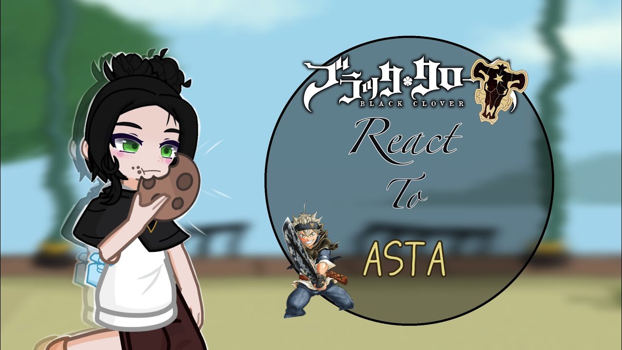 ~ BLACK BULLS react to ASTA + more|| 1/2 || GL2 || Astelle || I’m back !!