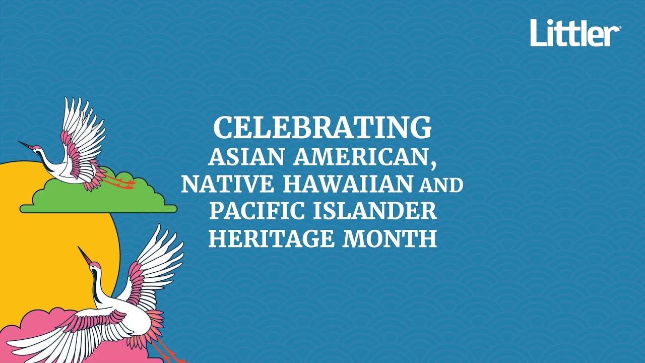 Littler Celebrates Asian American, Native Hawaiian and Pacific Islander Heritage Month