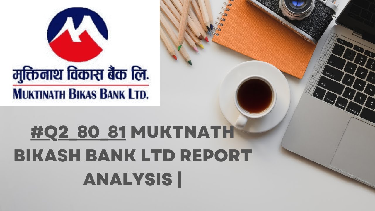 कसतो छ त मुक्तिनाथ वीकास वैंक को दोस्रो त्रैमासीक रीपोर्ट #MNBBL analysis Q2report 2080/81|