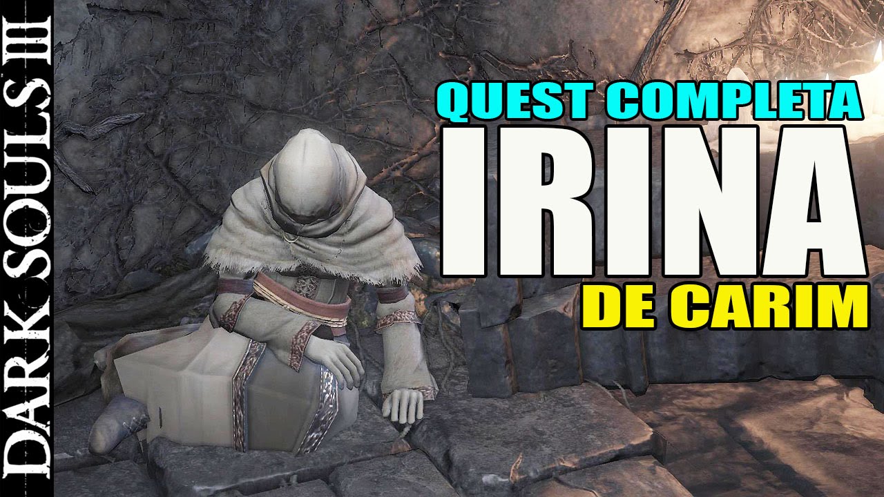 Dark Souls 3 - IRINA de CARIM - QUEST COMPLETA - 2 FINAIS (C/ COMENTARIO)