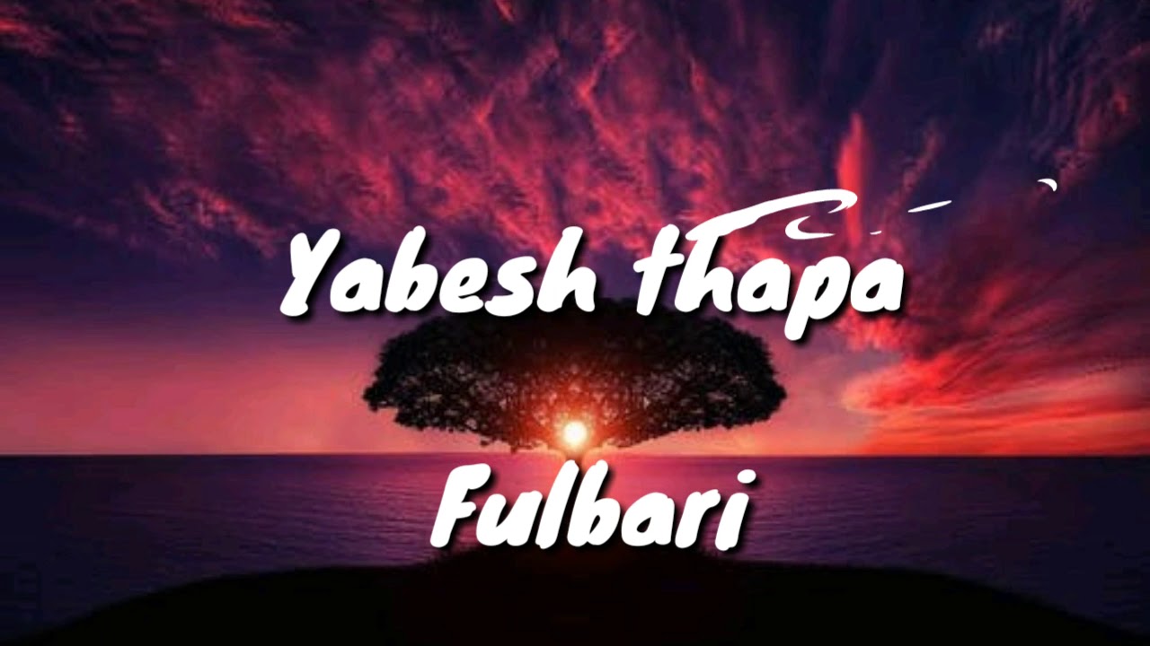 Yabesh thapa- Fulbari [Lyrics unofficial video]