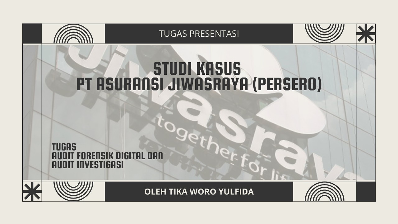 STUDI KASUS PT ASURANSI JIWASRAYA (PERSERO) - TUGAS AUDIT FORENSIK DIGITAL DAN AUDIT INVESTIGASI