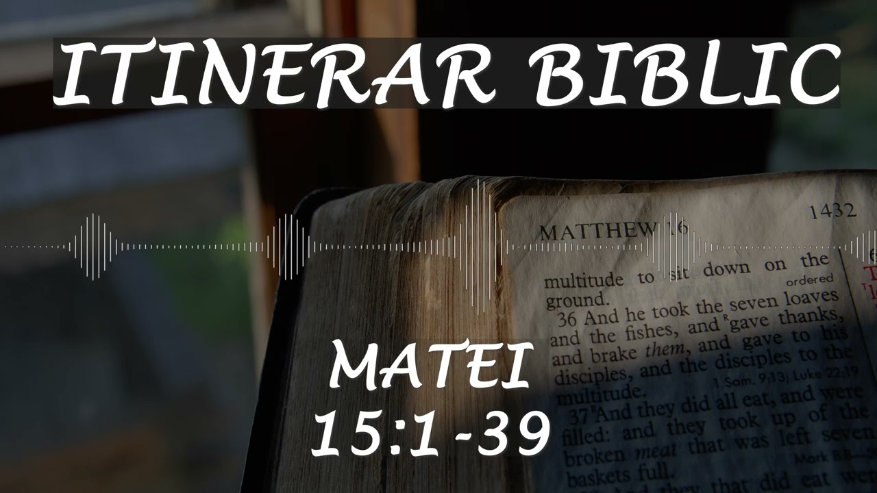 Matei 15:1-39 | Itinerar Biblic | Episodul 84