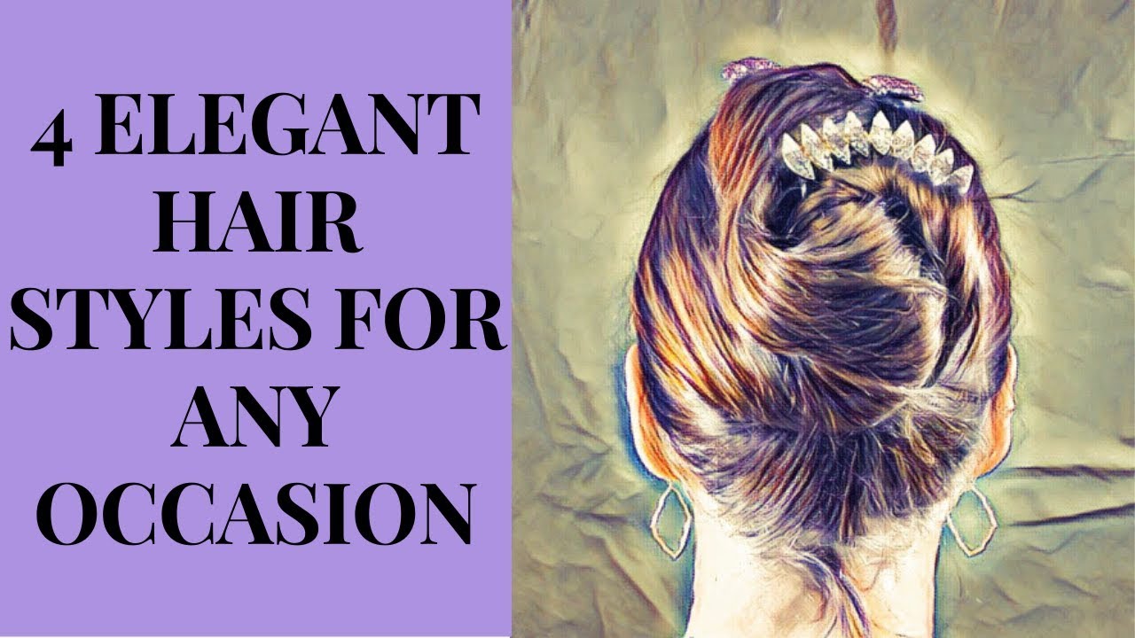 4 ELEGANT HAIR STYLES FOR ANY OCCASION