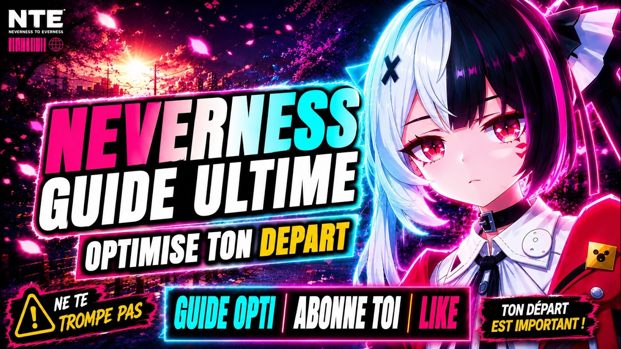 📢OPTIMISEZ VOTRE D&Eacute;PART ! Le Guide PARFAIT du D&Eacute;BUTANT ► NTE NEVERNESS TO EVERNESS
