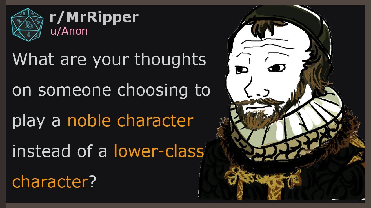 What are your thoughts on someone choosing to play a noble character instead of a lower character?