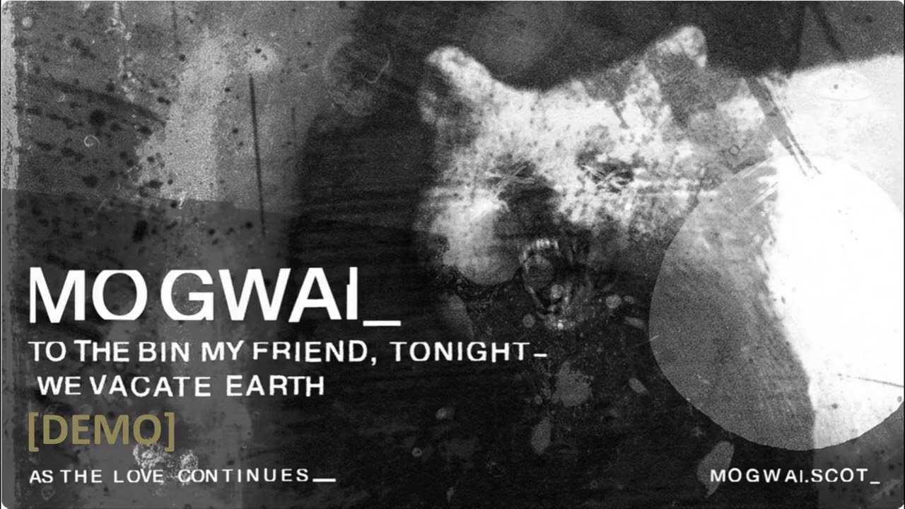 To The Bin My Friend, Tonight We Vacate Earth (Demo) - Mogwai