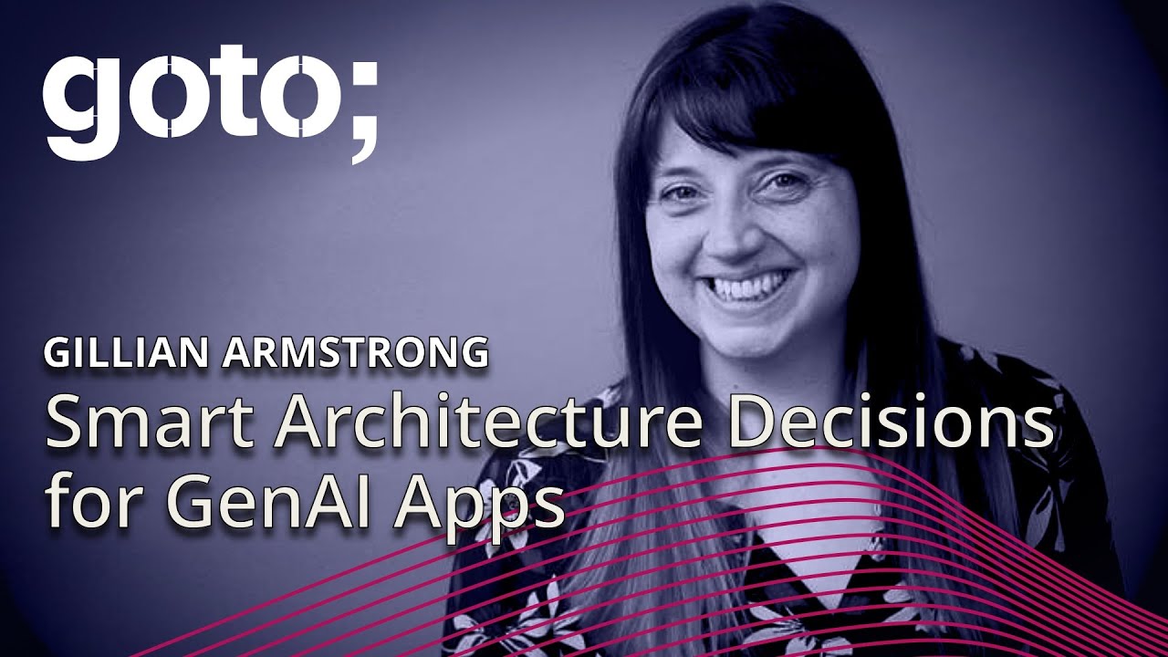 Outsmarting the Genie: Smart Architecture Decisions for GenAI Apps • Gillian Armstrong • GOTO 2024
