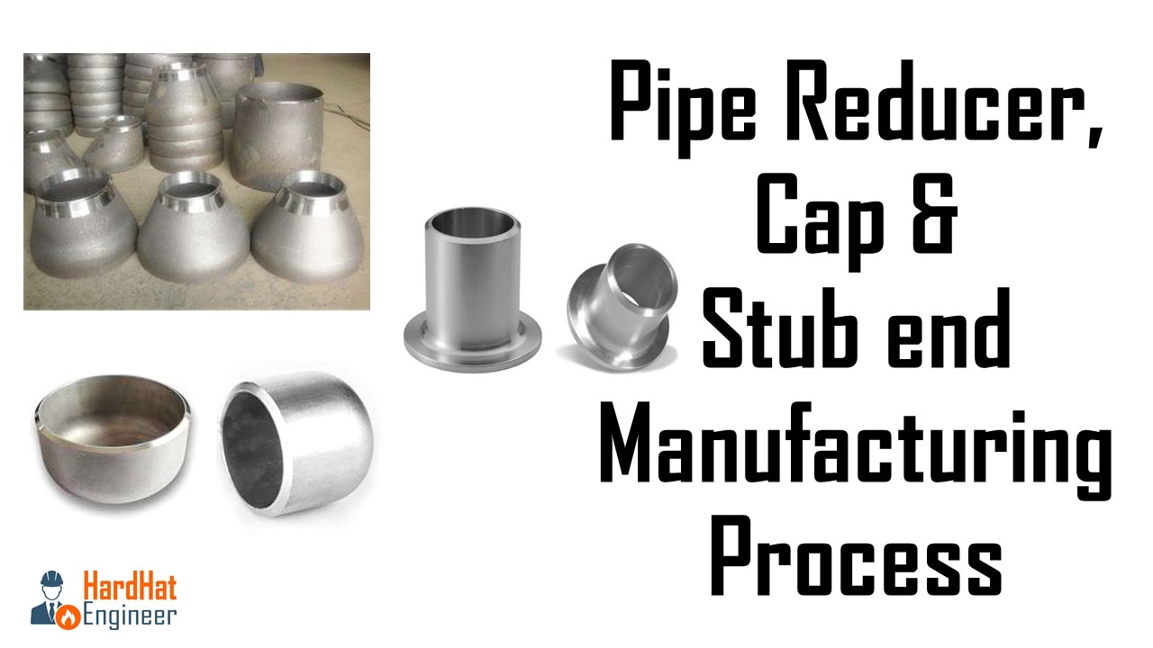 Reducer, Cap & Stub end Manufacturing Process - Pipe Fittings