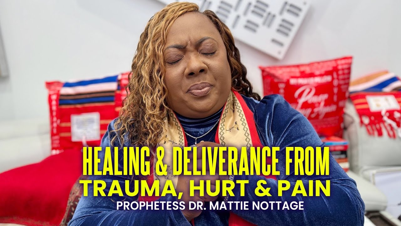 PRAYER ALTAR: HEALING & DELIVERANCE FROM TRAUMA, HURT, PAIN || DR. MATTIE NOTTAGE