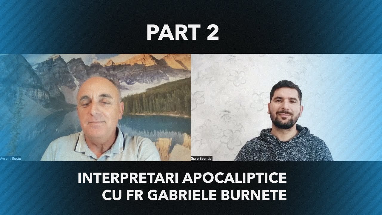 Interpretări apocaliptice partea a doua cu fr Gabriel Burnete