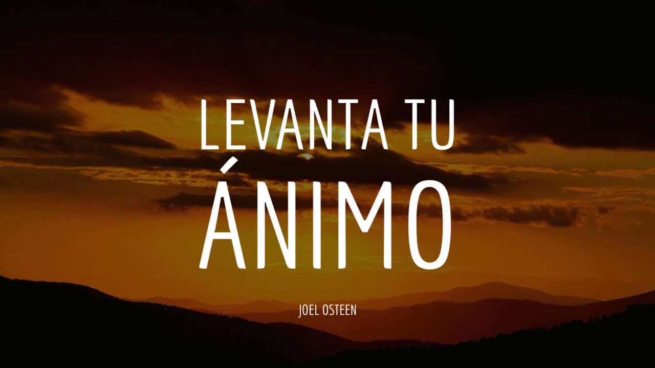 Cómo Levantar tu Ánimo Desde Hoy - Por Joel Osteen