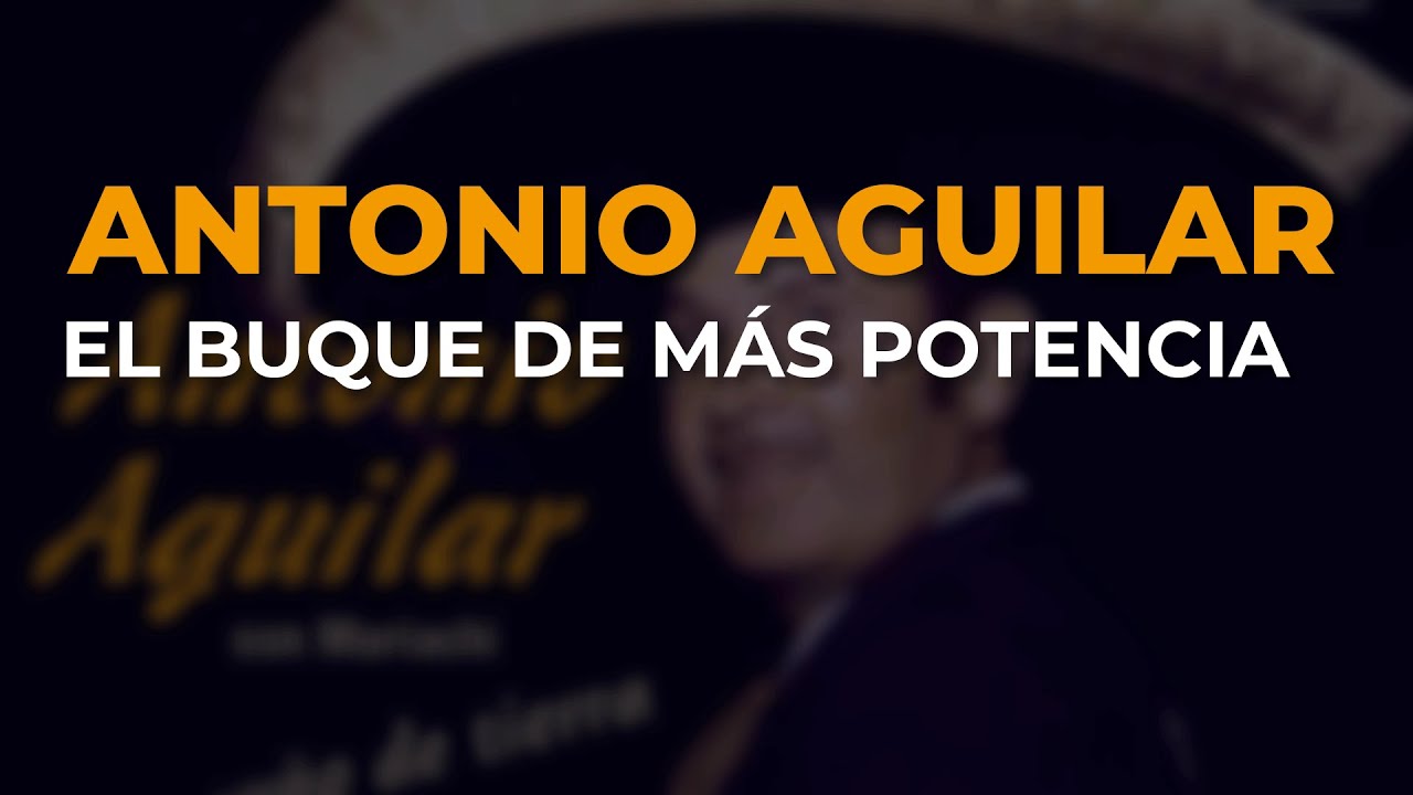 Antonio Aguilar - El Buque de M&aacute;s Potencia (Audio Oficial)