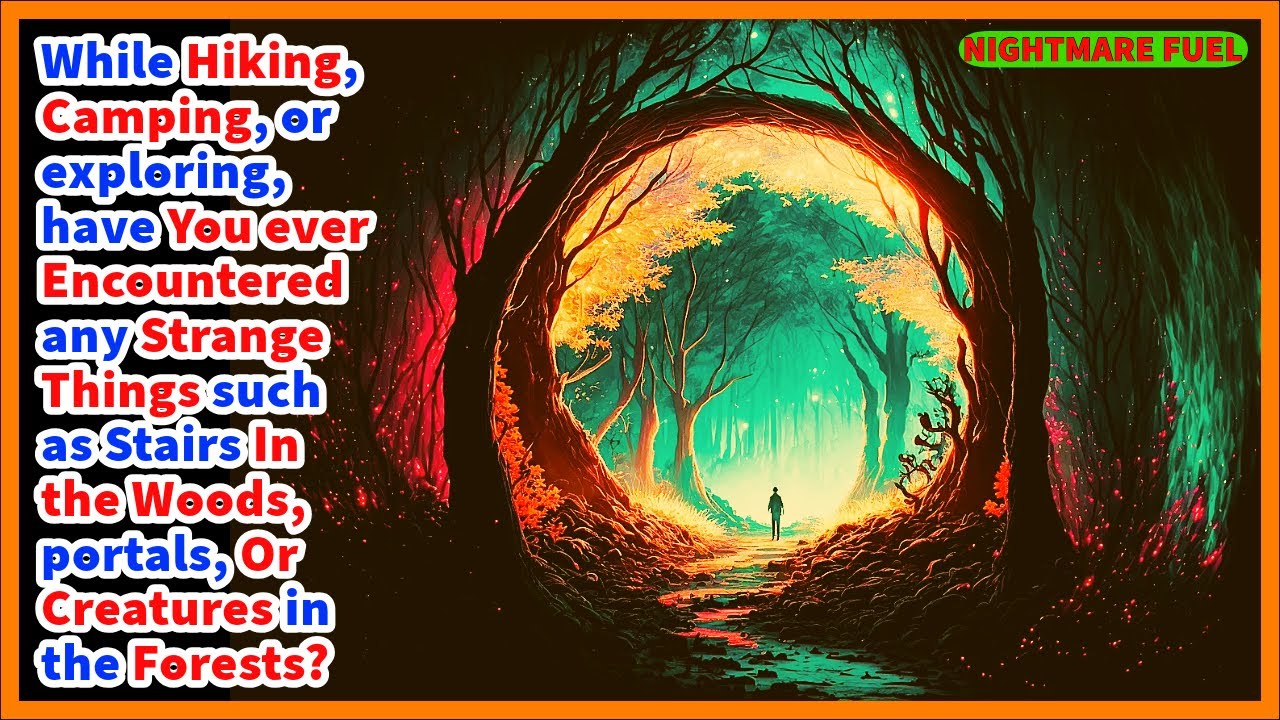 While hiking, camping. have you seen any strange things such as stairs in the woods, portals etc.,?