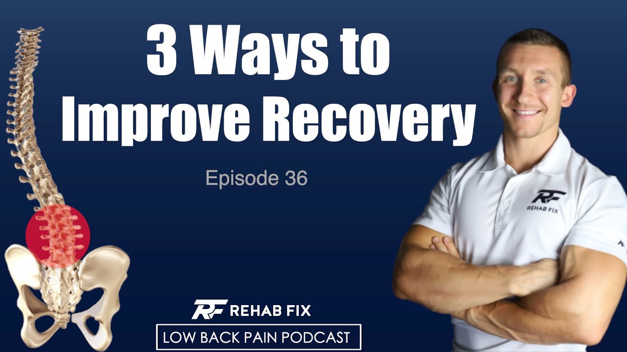 3 Ways to Improve Your Recovery! | Low Back Pain Podcast #36