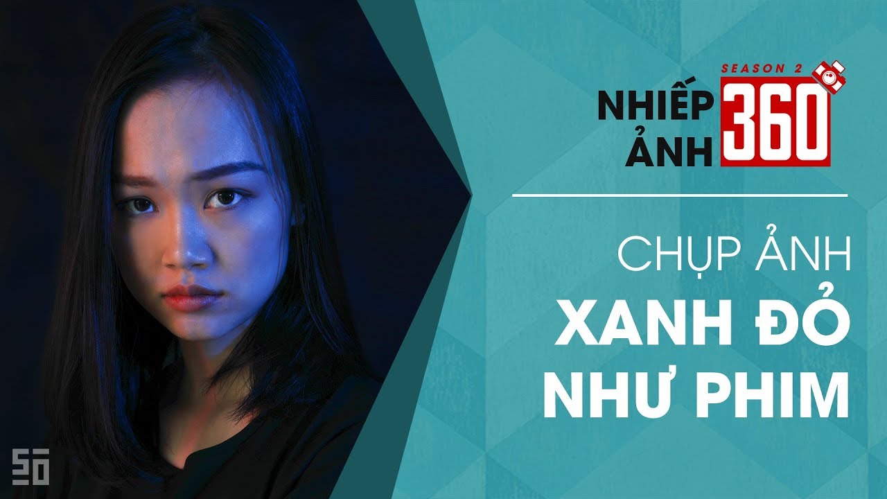 Nhiếp Ảnh 360 | M&ugrave;a 2 | Tập 19: Chụp ảnh xanh đỏ như phim