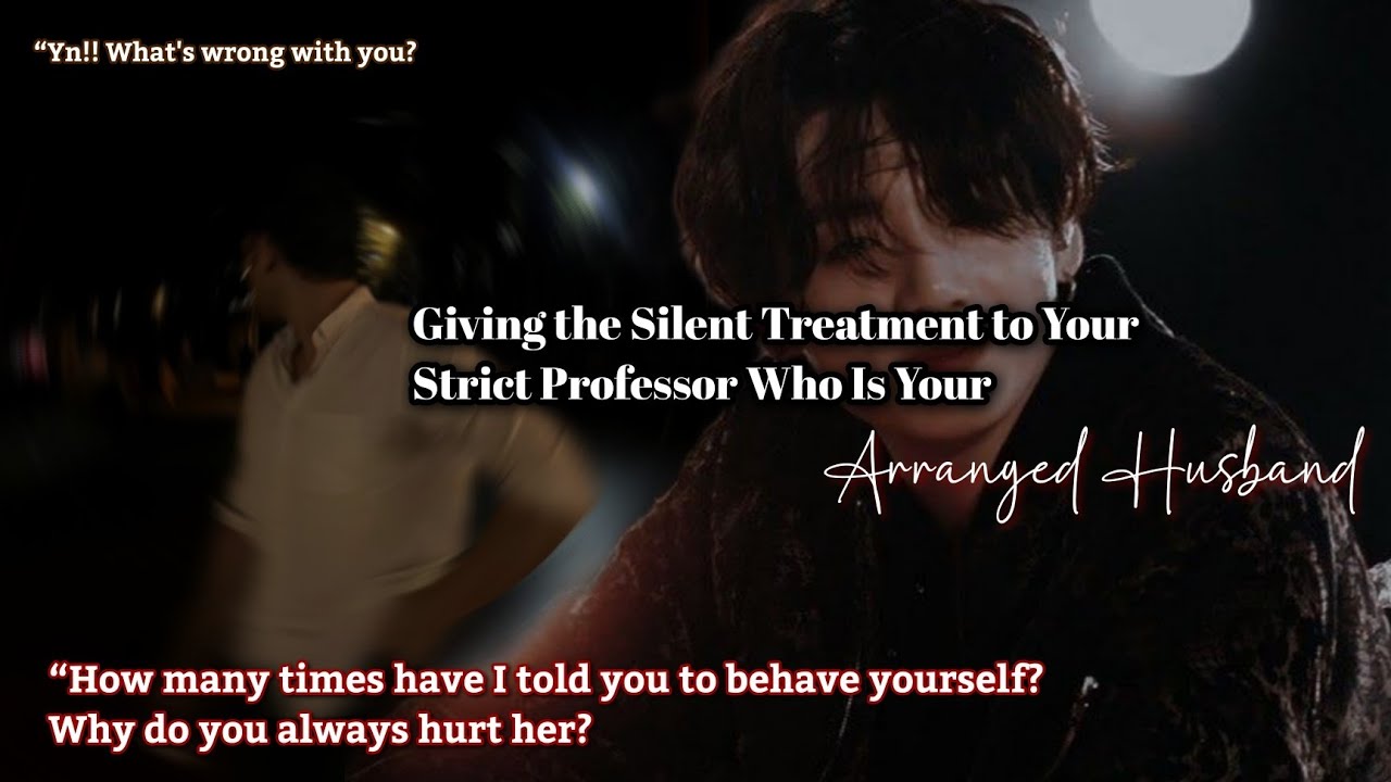 Giving the Silent Treatment to Your Strict Professor Who Is Your Arranged Husband