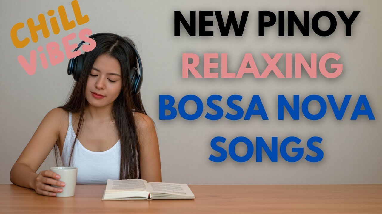 RELAXING New OPM Pinoy Songs Tagalog Bossa Nova