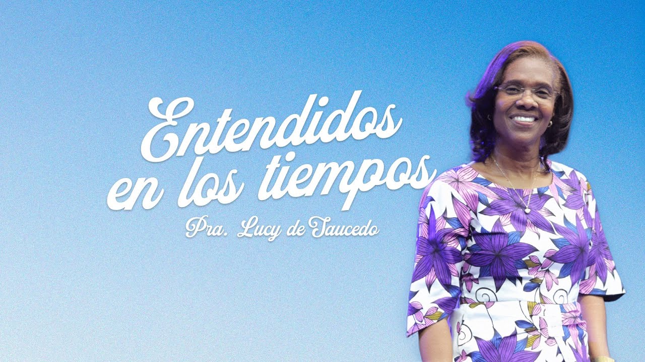 ENTENDIDOS EN LOS TIEMPOS  |  Pra. Lucy de Saucedo  |  JIREH