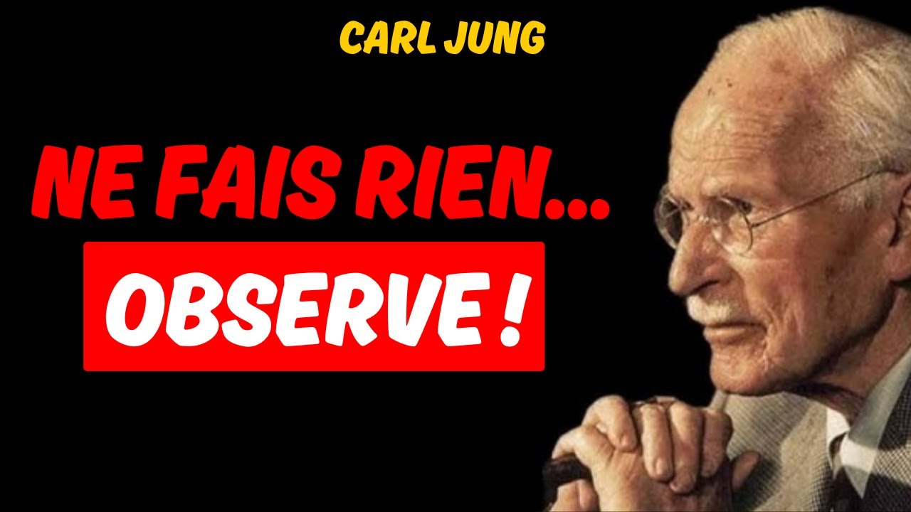 NE FORCE PLUS RIEN…ET OBSERVE COMMENT TA VIE S’ORDONNE | CARL JUNG