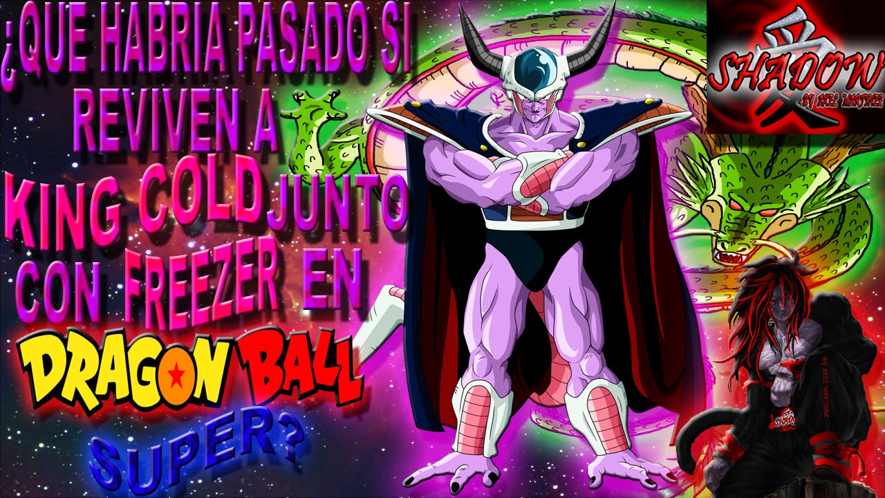 ¿QUE HABRIA PASADO SI REVIVEN A KING COLD JUNTO CON FREEZER EN DRAGON BALL SUPER? | TEORIA