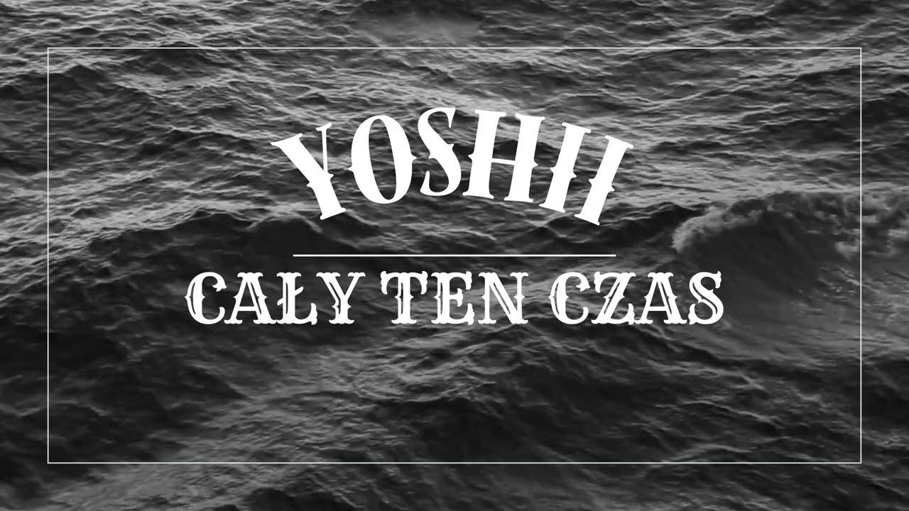 YOSHII - CAŁY TEN CZAS