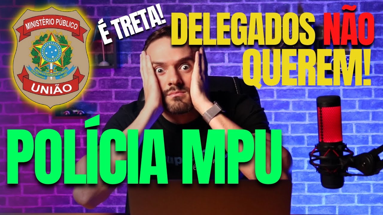 Concurso Polícia MPU: Delegados NÃO querem sua criação! Concurso ameaçado? Entenda a treta!