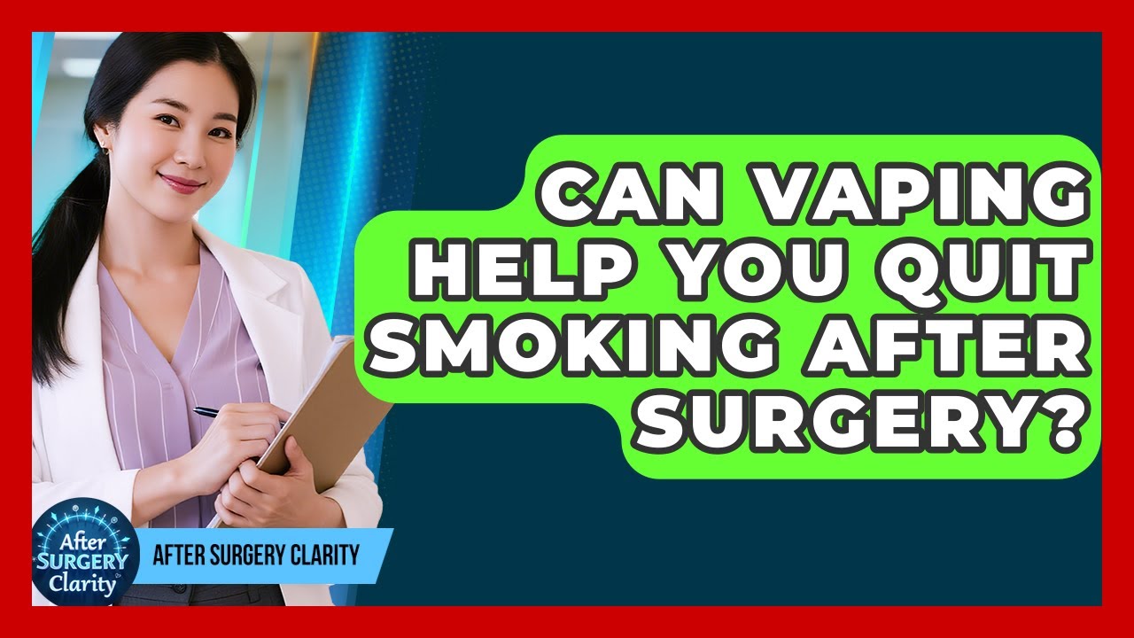 Can Vaping Help You Quit Smoking After Surgery? - After Surgery Clarity