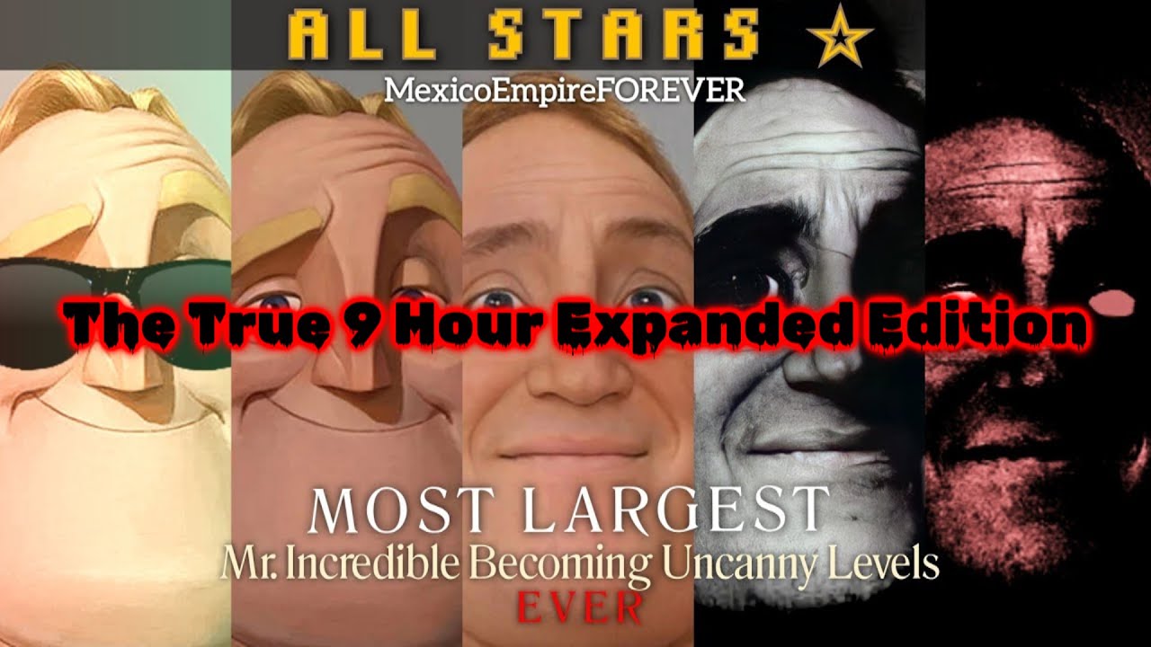 Mr. Incredible Becoming Uncanny (The True 9 Hour Expanded All Stars Edition)