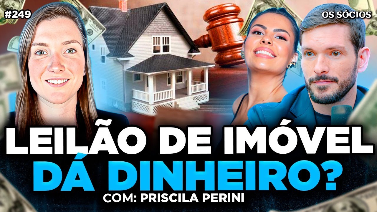 LEILÃO DE IMÓVEL VALE A PENA? | TUDO SOBRE IMÓVEL LEILÃO (Com Priscila Perini) | Os Sócios 249