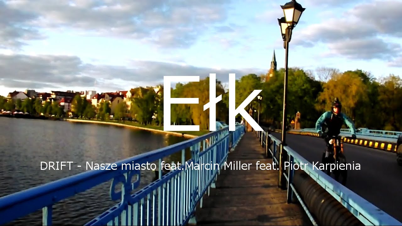 Ełk (Official Video), muzyka: DRIFT - Nasze miasto feat.Marcin Miller feat. Piotr Karpienia