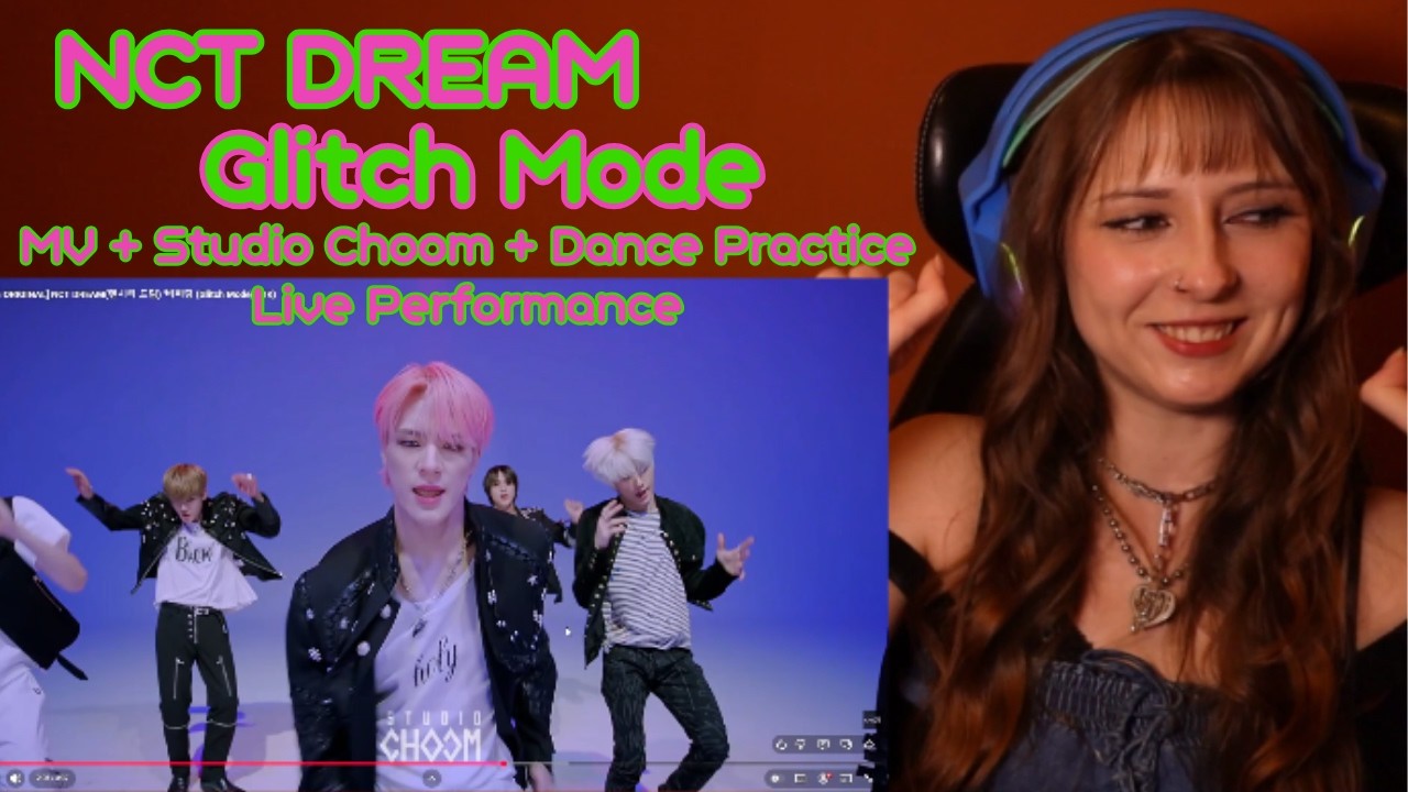 NCT DREAM 'Glitch Mode' MV + Studio Choom + Dance Practice + Live Performance Reaction