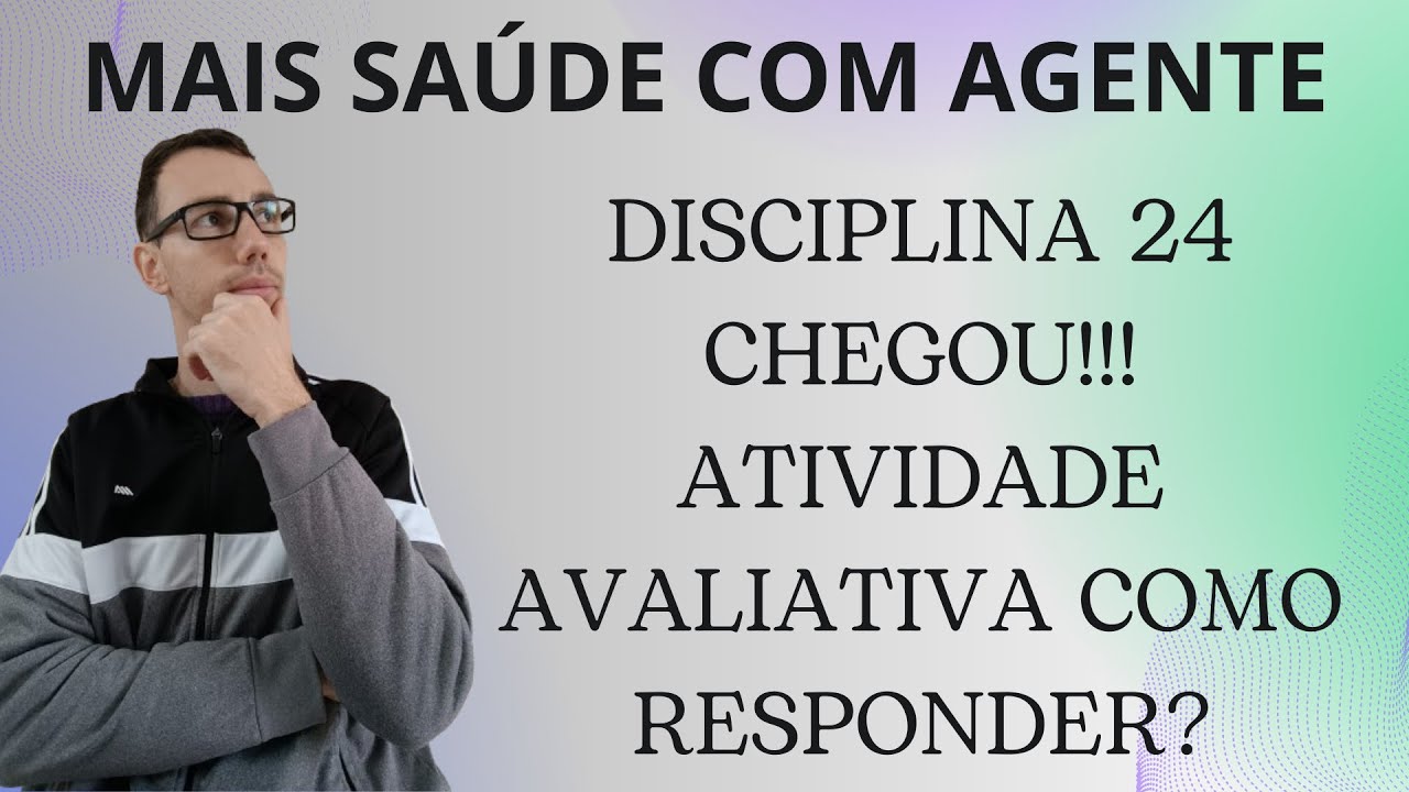 DEPOIS DO ATRASO ELA CHEGOU DISCIPLINA 24!!! COMO RESPONDER A ATIVIDADE AVALIATIVA CORRETAMENTE?