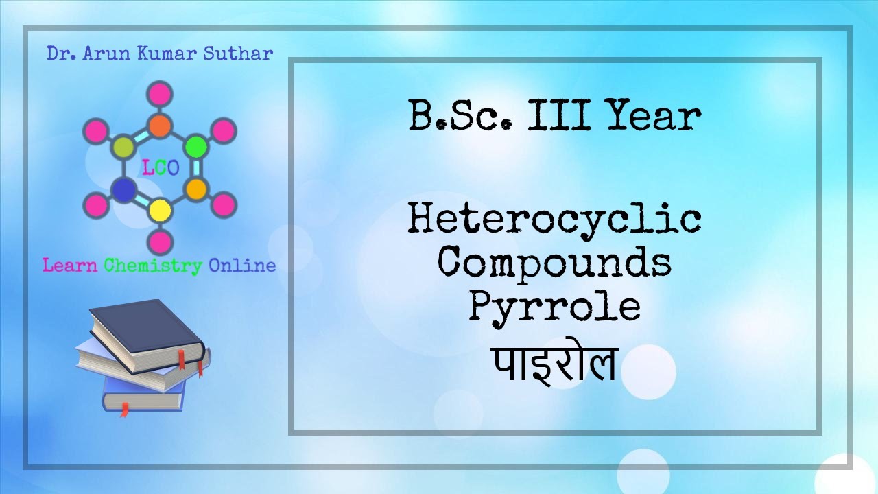 B.Sc. III Year | Heterocyclic compounds | Pyrrole | पाइरोल | Formation | Chemical reactions