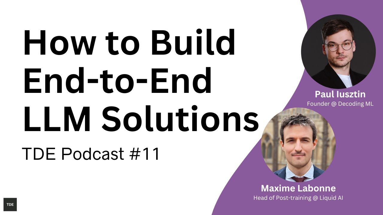 How to Build End-to-End LLM Solutions | TDE Podcast #11 - Paul Iusztin & Maxime Labonne