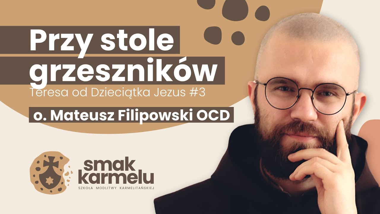 Przy stole grzesznik&oacute;w - o. Mateusz Filipowski OCD (Smak Karmelu | Teresa od Dzieciątka Jezus #3)