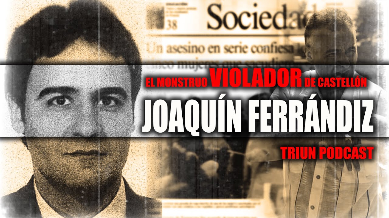 El monstruo de Castell&oacute;n: la doble vida del asesino Joaqu&iacute;n Ferr&aacute;ndiz Ventura