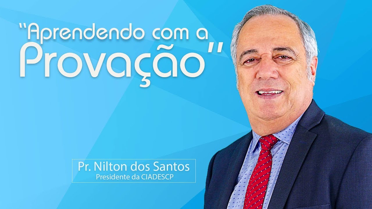 Pr. Nilton dos Santos "Aprendendo com a Provação" - CIADESCP