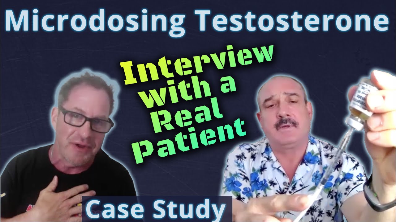 Microdosing Testosterone  - Interview with a Real Patient - Clinical Case Study