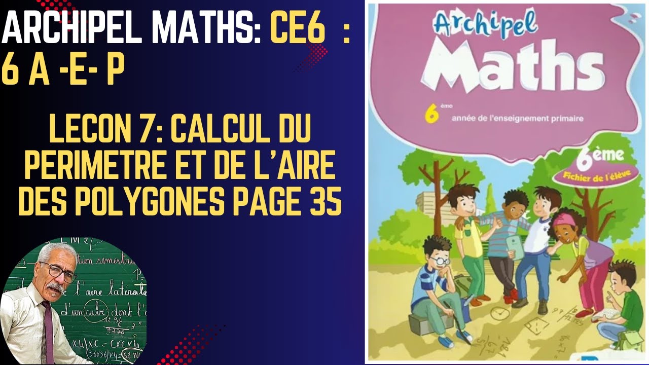 ARCHIPEL MATHS 6ÈME ANNÉE PRIMAIRE   .LEÇON 7 LE PÉRIMÈTRE ET L'AIRE  DES POLYGONES  PAGE 35